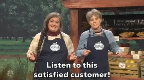 SNL skit with two women saying "listen to this satisfied customer"